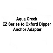 Aqua Creek EZ Series To Oxford Dipper Anchor Adapter