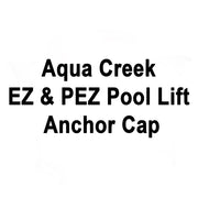 Aqua Creek EZ & PEZ Pool Lift Anchor Cap